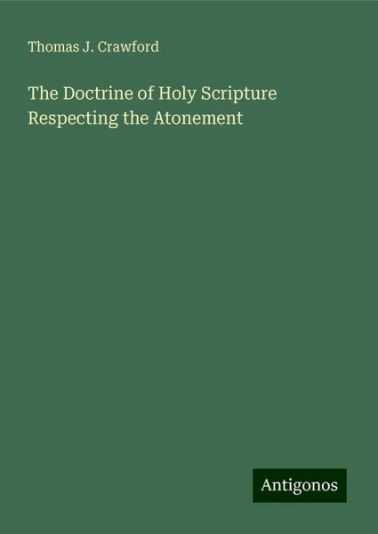 The Doctrine of Holy Scripture Respecting the Atonement The Doctrine of Holy Scripture Respecting the Atonement