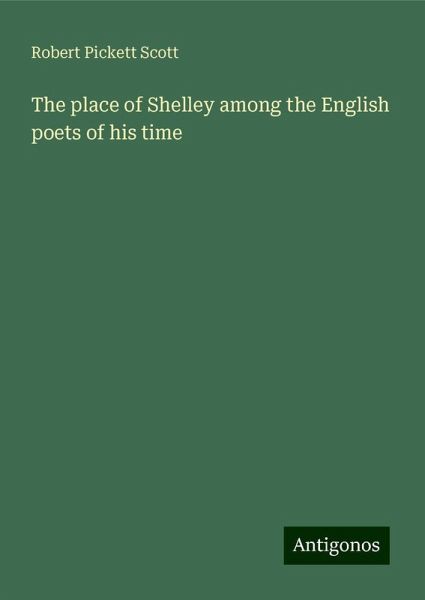The place of Shelley among the English poets of his time The place of Shelley among the English poets of his time