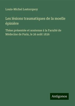 Les lésions traumatiques de la moelle épinière - Lestocquoy, Louis-Michel