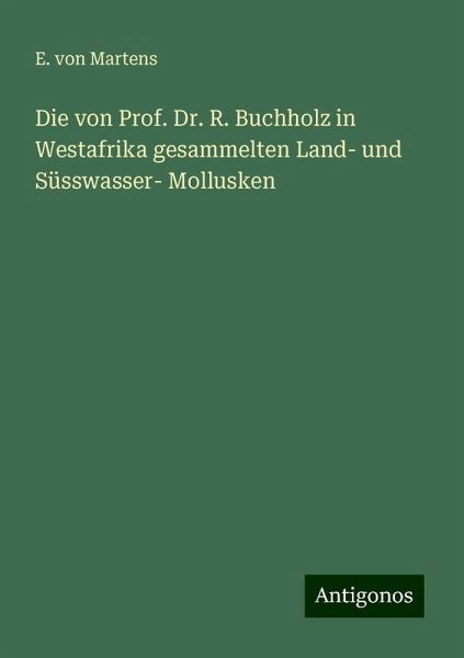 Die von Prof. Dr. R. Buchholz in Westafrika gesammelten Land- und Süsswasser- Mollusken