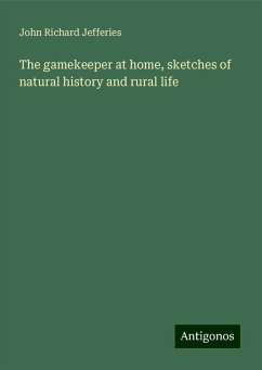 The gamekeeper at home, sketches of natural history and rural life - Jefferies, John Richard