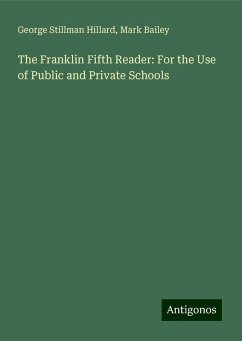 The Franklin Fifth Reader: For the Use of Public and Private Schools - Hillard, George Stillman; Bailey, Mark