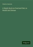 A Handy Book on Food and Diet, in Health and Disease