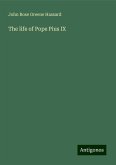 The life of Pope Pius IX The life of Pope Pius IX