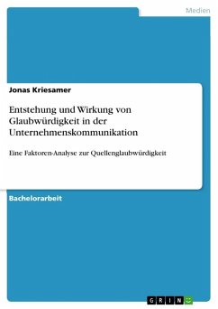 Entstehung und Wirkung von Glaubwürdigkeit in der Unternehmenskommunikation Entstehung und Wirkung von Glaubwürdigkeit in der Unternehmenskommunikation