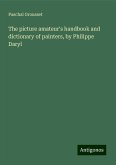 The picture amateur's handbook and dictionary of painters, by Philippe Daryl