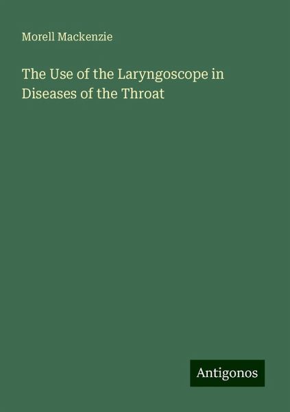 The Use of the Laryngoscope in Diseases of the Throat