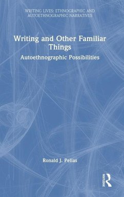 Writing and Other Familiar Things - Pelias, Ronald J.