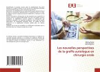 Les nouvelles perspectives de la greffe autologue en chirurgie orale Les nouvelles perspectives de la greffe autologue en chirurgie orale