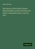 The history of the Oxford Caxton Memorial Bible, printed and bound in twelve consecutive hours, June 30, 1877