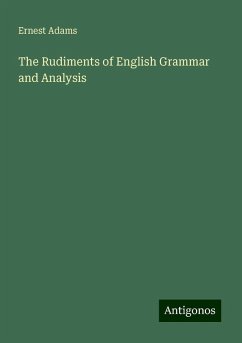 The Rudiments of English Grammar and Analysis - Adams, Ernest