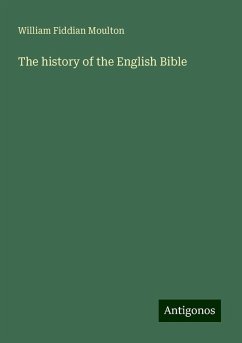 The history of the English Bible - Moulton, William Fiddian