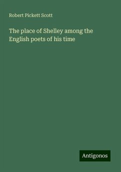 The place of Shelley among the English poets of his time - Scott, Robert Pickett