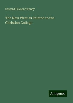 The New West as Related to the Christian College - Tenney, Edward Payson