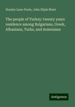 The people of Turkey: twenty years residence among Bulgarians, Greek, Albanians, Turks, and Armenians - Lane-Poole, Stanley; Blunt, John Elijah