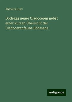 Dodekas neuer Cladoceren nebst einer kurzen Übersicht der Cladocerenfauna Böhmens - Kurz, Wilhelm