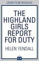 The Highland Girls Report for Duty - Yendall, Helen