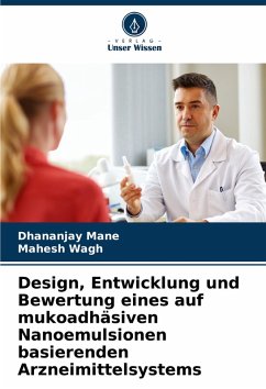 Design, Entwicklung und Bewertung eines auf mukoadhäsiven Nanoemulsionen basierenden Arzneimittelsystems - Mane, Dhananjay;Wagh, Mahesh
