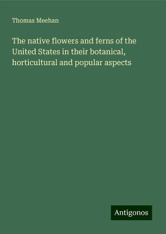 The native flowers and ferns of the United States in their botanical, horticultural and popular aspects - Meehan, Thomas