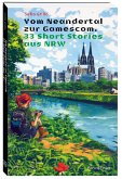 Vom Neandertal zur Gamescom. 33 Short Stories aus NRW Vom Neandertal zur Gamescom. 33 Short Stories aus NRW