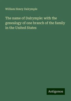 The name of Dalrymple: with the genealogy of one branch of the family in the United States - Dalrymple, William Henry