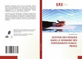 GESTION DES RISQUES DANS LE DOMAINE DES PARTENARIATS PUBLIC-PRIVES GESTION DES RISQUES DANS LE DOMAINE DES PARTENARIATS PUBLIC-PRIVES