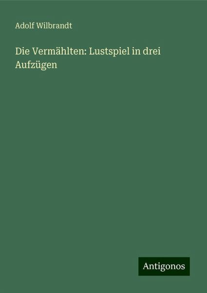 Die Vermählten: Lustspiel in drei Aufzügen Die Vermählten: Lustspiel in drei Aufzügen