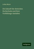 Die Zukunft der deutschen Hochschulen und ihrer Vorbildungs-Anstalten Die Zukunft der deutschen Hochschulen und ihrer Vorbildungs-Anstalten