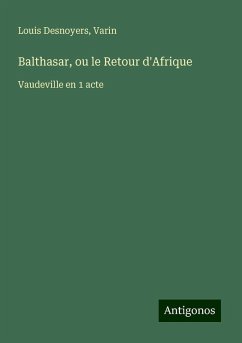 Balthasar, ou le Retour d'Afrique - Desnoyers, Louis; Varin