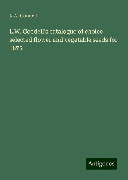 L.W. Goodell's catalogue of choice selected flower and vegetable seeds for 1879