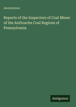 Reports of the Inspectors of Coal Mines of the Anthracite Coal Regions of Pennsylvania - Anonymous