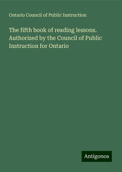 The fifth book of reading lessons. Authorized by the Council of Public Instruction for Ontario - Instruction, Ontario Council of Public