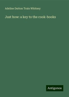 Just how: a key to the cook-books - Whitney, Adeline Dutton Train