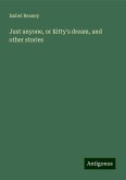 Just anyone, or Kitty's dream, and other stories Just anyone, or Kitty's dream, and other stories