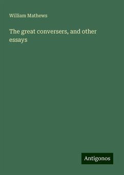 The great conversers, and other essays - Mathews, William