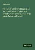 The industrial policy of England in the year eighteen hundred and seventy-seven: a second letter to the public: labour and capital The industrial policy of England in the year eighteen hundred and seventy-seven: a second letter to the public: labour and capital
