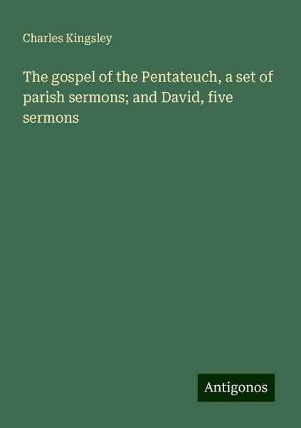 The gospel of the Pentateuch, a set of parish sermons; and David, five sermons