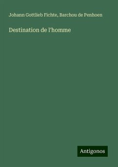 Destination de l'homme - Fichte, Johann Gottlieb; Penhoen, Barchou De