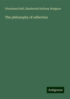 The philosophy of reflection - Hall, Fitzedward; Hodgson, Shadworth Hollway