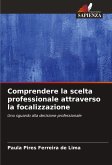 Comprendere la scelta professionale attraverso la focalizzazione Comprendere la scelta professionale attraverso la focalizzazione