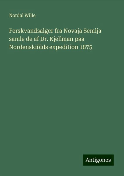 Ferskvandsalger fra Novaja Semlja samle de af Dr. Kjellman paa Nordenskiölds expedition 1875