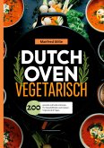 Dutch Oven Vegetarisch- 200 gesunde und leckere Rezepte.