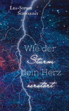 Wie der Sturm dein Herz zerstört - Schwarzat, Lea-Sophie