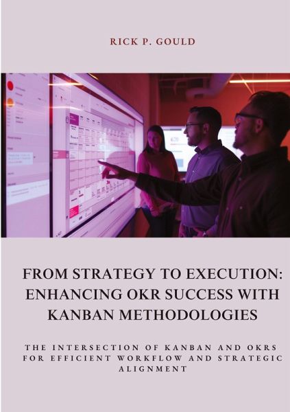 From Strategy to Execution: Enhancing OKR Success with Kanban Methodologies