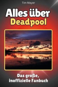 Cover Alles über Deadpool - Komplett in Farbe