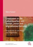 Einsichten in die Lebenswelten von Senior_innen mit Migrationserfahrung Einsichten in die Lebenswelten von Senior_innen mit Migrationserfahrung