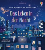 Aufklappen und Entdecken: Das Leben in der Nacht Aufklappen und Entdecken: Das Leben in der Nacht