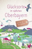 Glücksorte im südlichen Oberbayern Glücksorte im südlichen Oberbayern