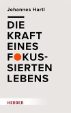 Die Kraft eines fokussierten Lebens Die Kraft eines fokussierten Lebens