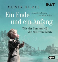 Ein Ende und ein Anfang. Wie der Sommer 45 die Welt veränderte - Hilmes, Oliver